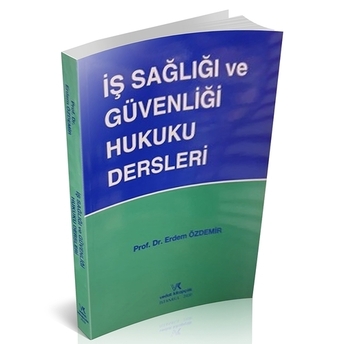 Iş Sağlığı Ve Güvenliği Hukuku Dersleri Erdem Özdemir