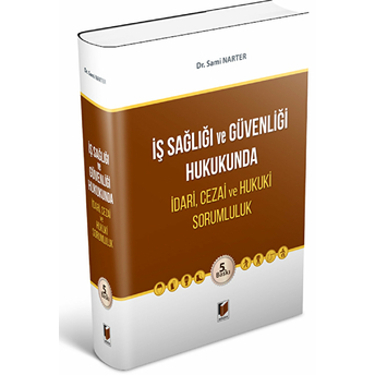 Iş Sağlığı Ve Güvenliği Hukukunda Idari, Cezai Ve Hukuki Sorumluluk Sami Narter