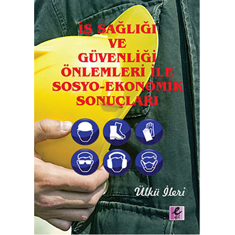 Iş Sağlığı Ve Güvenliği Önlemleri Ile Sosyo-Ekonomik Sonuçları Ülkü Ileri