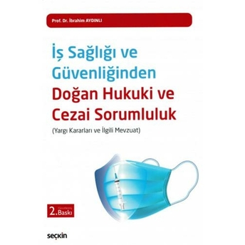 Iş Sağlığı Ve Güvenliğinden Doğan Hukuki Ve Cezai Sorumluluk Ibrahim Aydınlı