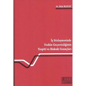 Iş Sözleşmesinde Feshin Geçersizliğinin Tespiti Ve Hukuki Sonuçları-Hale Manav