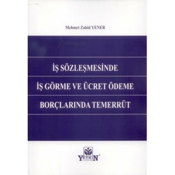 Iş Sözleşmesinde Iş Görme Ve Ücret Ödeme Borçlarında Temerrüt Mehmet Zahid Yener