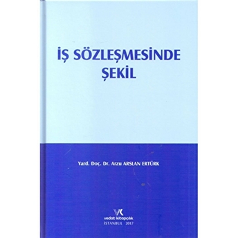 Iş Sözleşmesinde Şekil Ciltli Arzu Arslan Ertürk