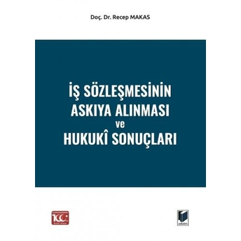 Iş Sözleşmesinin Askıya Alınması Ve Hukukî Sonuçları Recep Makas