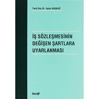 Iş Sözleşmesinin Değişen Şartlara Uyarlanması Aydın Başbuğ