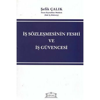 Iş Sözleşmesinin Feshi Ve Iş Güvencesi Şefik Çalık