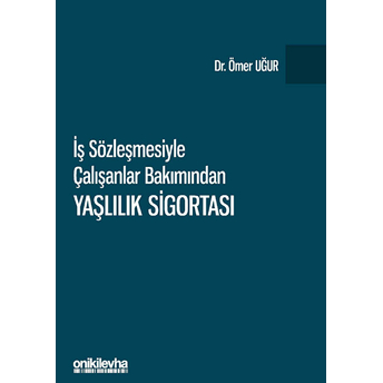 Iş Sözleşmesiyle Çalışanlar Bakımından Yaşlılık Sigortası Ömer Uğur