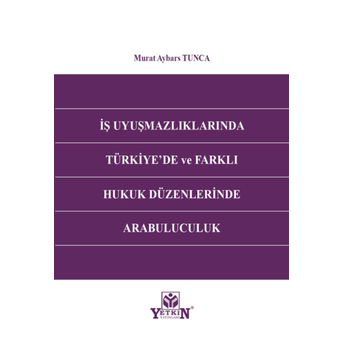 Iş Uyuşmazlıklarında Türkiye'De Ve Farklı Hukuk Düzenlerinde Arabuluculuk Murat Aybars Tunca