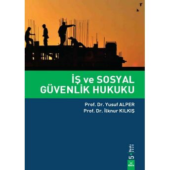 Iş Ve Sosyal Güvenlik Hukuku Yusuf Alper, Ilknur Kılkış