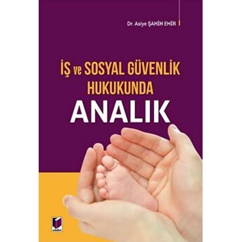 Iş Ve Sosyal Güvenlik Hukukunda Analık Asiye Şahin Emir