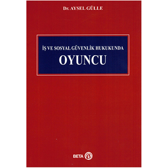 Iş Ve Sosyal Güvenlik Hukukunda Oyuncu Aysel Gülle