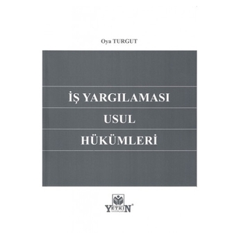 Iş Yargılaması Usul Hükümleri Oya Turgut