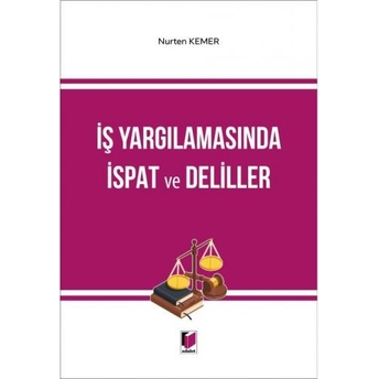 Iş Yargılamasında Ispat Ve Deliller Nurten Kemer