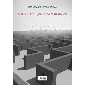 Iş Yerinde Yaşanan Sendromlar Şafak Gündüz