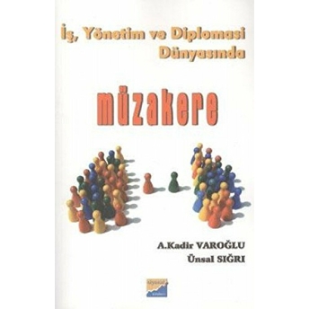 Iş, Yönetim Ve Diplomasi Dünyasında Müzakere A. Kadir Varoğlu