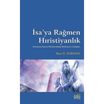 Isa’ya Rağmen Hıristiyanlık Bart D. Ehrman