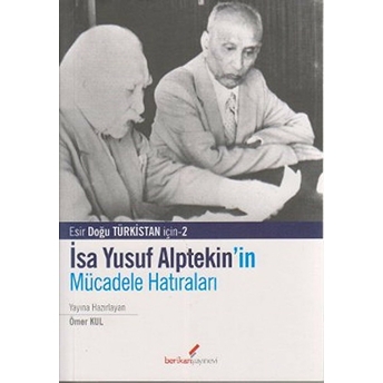 Isa Yusuf Alptekin’in Mücadele Hatıraları 1949-1980 Ömer Kul