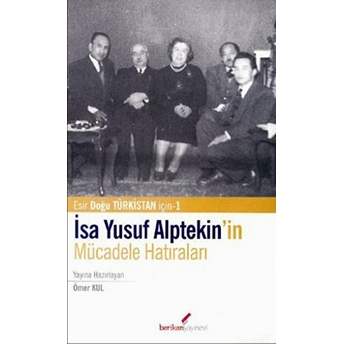 Isa Yusuf Alptekin’in Mücadele Hatıraları : Esir Doğu Türkistan Için 1