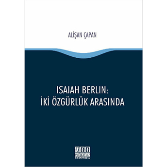 Isaiah Berlin : Iki Özgürlük Arasında Alişan Çapan