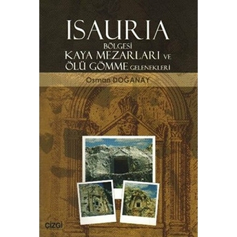 Isauria Bölgesi Kaya Mezarları Ve Ölü Gömme Gelenekleri Osman Doğanay