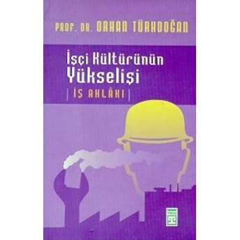 Işçi Kültürünün Yükselişi Iş Ahlakı Orhan Türkdoğan