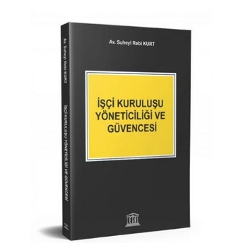 Işçi Kuruluşu Yöneticiliği Ve Güvencesi Suheyl Rebi Kurt