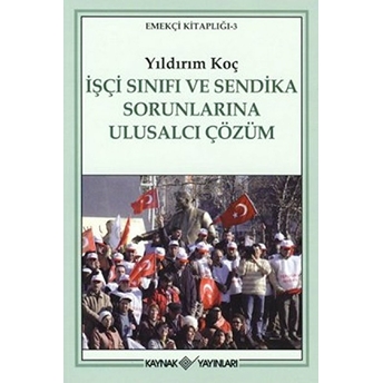 Işçi Sınıfı Ve Sendika Sorunlarına Ulusalcı Çözüm Yıldırım Koç