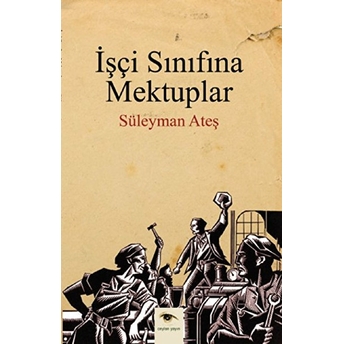 Işçi Sınıfına Mektuplar Süleyman Ateş