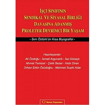 Işçi Sınıfının Sendikal Ve Siyasal Birliği Davasına Adanmış Proleter Devrimci Bir Yaşam-Ali Özdoğu