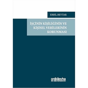 Işçinin Kişiliğinin Ve Kişisel Verilerinin Korunması Ciltli Erbil Beytar