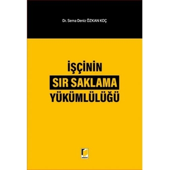 Işçinin Sır Saklama Yükümlülüğü Sema Deniz Özkan Koç