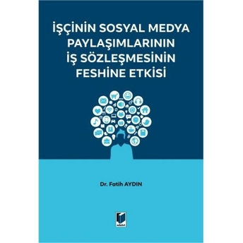 Işçinin Sosyal Medya Paylaşımlarının Iş Sözleşmesinin Feshine Etkisi Fatih Aydın