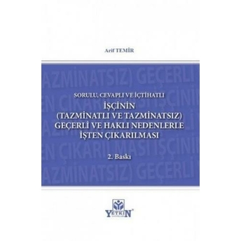 Işçinin (Tazminatlı Ve Tazminatsız) Geçerli Ve Haklı Nedenle Işten Çıkarılması Arif Temir