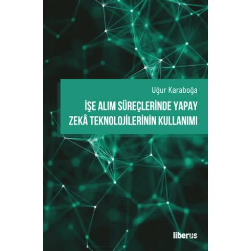 Işe Alım Süreçlerinde Yapay Zeka Teknolojilerinin Kullanımı Uğur Karaboğa