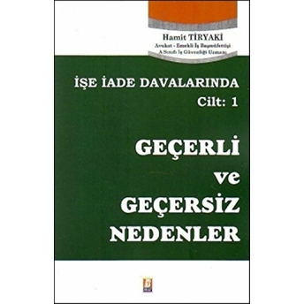 Işe Iade Davalarında Cilt: 1 Geçerli Ve Geçersiz Nedenler Hamit Tiryaki