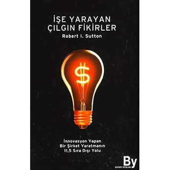 Işe Yarayan Çılgın Fikirler Robert I. Sutton