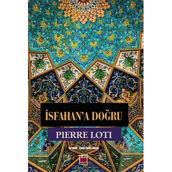 Isfahan’a Doğru Pierre Loti