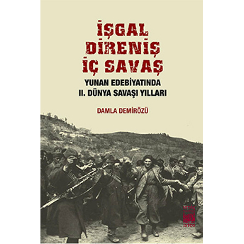 Işgal Direniş Iç Savaş Yunan Edebiyatında Iı. Dünya Savaşı Yılları Damla Demirözü