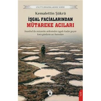 Işgal Facialarından Mütareke Acıları Unutturmadıklarımız Serisi Kemalettin Şükrü