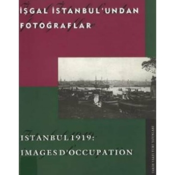 Işgal Istanbul'undan Fotoğraflar Istanbul 1919: Images D'occupation Emre Öktem