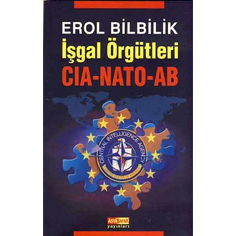 Işgal Örgütleri - Cıa - Nato - Ab Erol Bilbilik