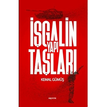 Işgalin Yapı Taşları Kemal Gümüş