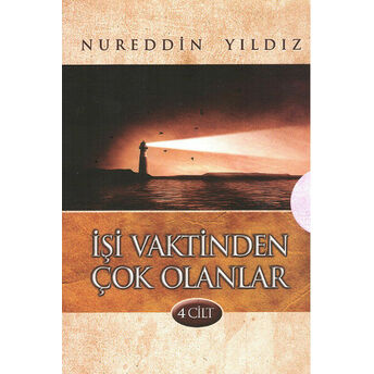 Işi Vaktinden Çok Olanlar (4 Cilt Takım - Kutulu) Nureddin Yıldız