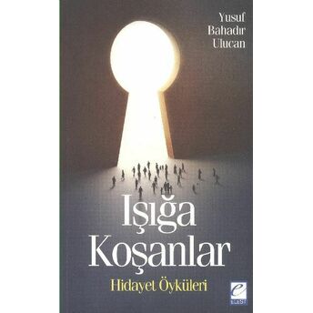 Işığa Koşanlar Hidayet Öyküleri Yusuf Bahadır Ulucan