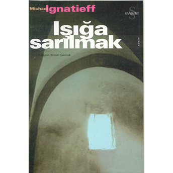 Işığa Sarılmak Michael Ignatieff