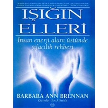 Işığın Elleri : Insan Enerji Alanı Üstünde Şifacılık Rehberi Barbara Ann Brennan