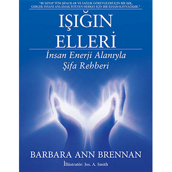 Işığın Elleri : Insan Enerji Alanıyla Şifa Rehberi Barbara Ann Brennan