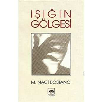 Işığın Gölgesi M. Naci Bostancı