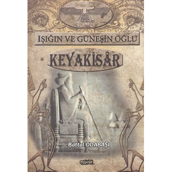 Işığın Ve Güneşin Oğlu Keyakisar Battal Odabaşı