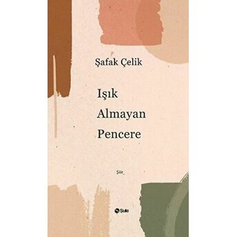 Işık Almayan Pencere Şafak Çelik